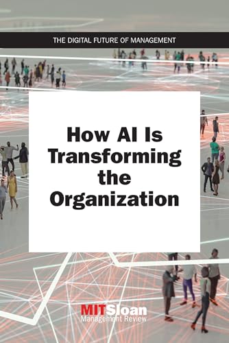 How AI Is Transforming the Organization (The Digital Future of Management) von The MIT Press