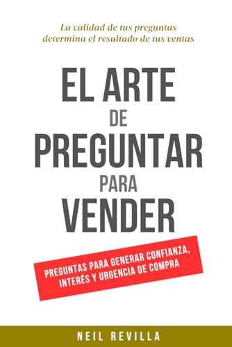 El Arte de Preguntar para Vender: La calidad de tus preguntas determina el resultado de tus ventas von Independently published