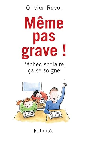 Même pas grave ! : L'échec scolaire, ça se soigne