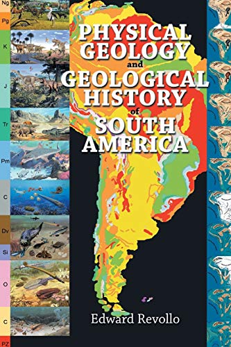 Physical Geology and Geological History of South America von Xlibris