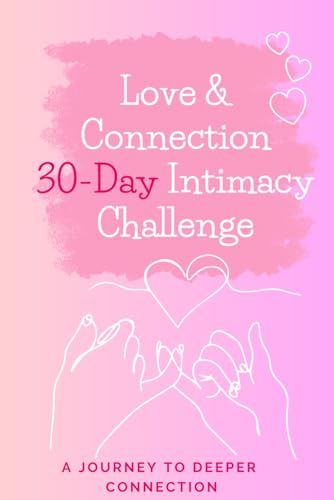 Love & Connection 30-Day Intimacy Challenge: A Journey to Deeper Connection von Independently published