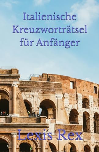 Italienische Kreuzworträtsel für Anfänger Italienische Kreuzworträtsel für Anfänger von Independently published