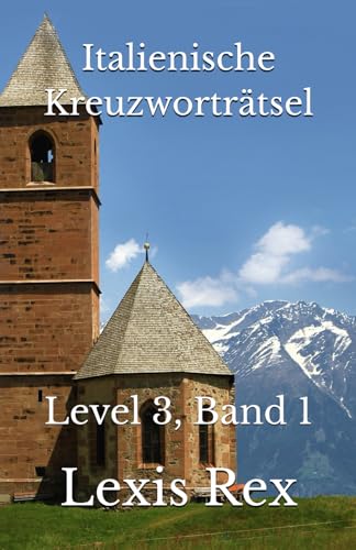 Italienische Kreuzworträtsel: Level 3, Band 1 Italienische Kreuzworträtsel: Level 3, Band 1