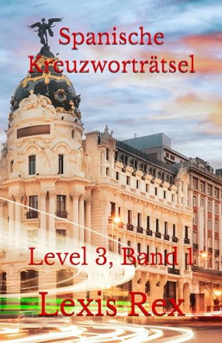 Spanische Kreuzworträtsel: Level 3, Band 1 Spanische Kreuzworträtsel: Level 3, Band 1 von Independently published