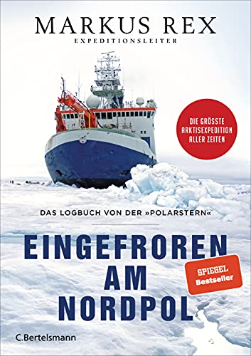 Eingefroren am Nordpol: Das Logbuch von der »Polarstern«. Die größte Arktisexpedition aller Zeiten - Der Expeditionsbericht. Durchgängig farbig illustriert