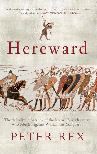 Hereward: The Definitive Biography of the Famous English Outlaw Who Rebelled Against William the Conqueror von Amberley Publishing