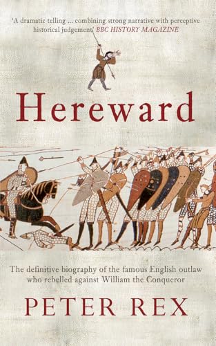 Hereward: The Definitive Biography of the Famous English Outlaw Who Rebelled Against William the Conqueror Hereward: The Definitive Biography of the Famous English Outlaw Who Rebelled Against William the Conqueror