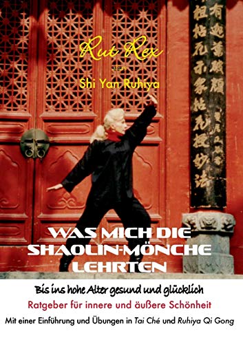 Was mich die Shaolin-Mönche lehrten: Bis ins hohe Alter gesund und glücklich