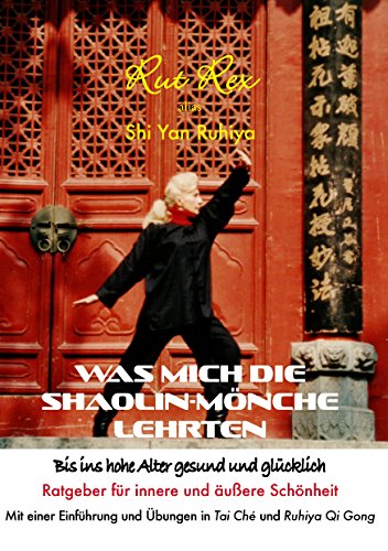 Was mich die Shaolin-Mönche lehrten: Bis ins hohe Alter gesund und glücklich