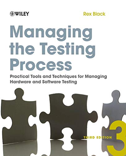 Managing the Testing Process: Practical Tools andTechniques for Managing Hardware and Software Testing, Third Edition