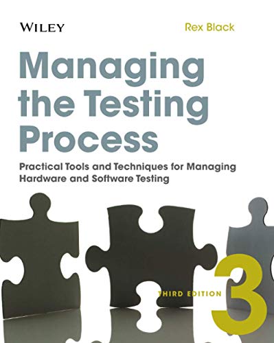 Managing the Testing Process: Practical Tools andTechniques for Managing Hardware and Software Testing, Third Edition