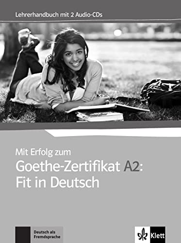 Mit Erfolg zum Goethe-Zertifikat A2: Fit in Deutsch: Unterrichtshandbuch mit 2 Audio-CDs von Klett Sprachen GmbH
