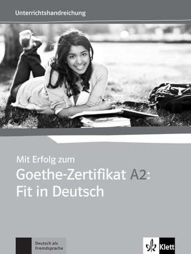 Mit Erfolg zum Goethe-Zertifikat A2: Fit in Deutsch: Unterrichtshandbuch mit 2 Audio-CDs von Klett Sprachen GmbH