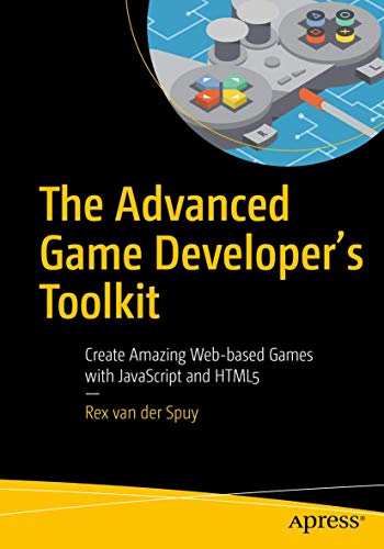 The Advanced Game Developer's Toolkit: Create Amazing Web-based Games with JavaScript and HTML5 von Apress