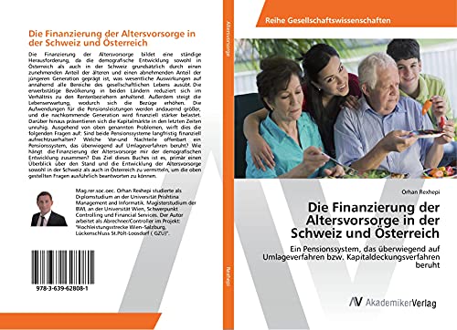 Die Finanzierung der Altersvorsorge in der Schweiz und Österreich: Ein Pensionssystem, das überwiegend auf Umlageverfahren bzw. Kapitaldeckungsverfahren beruht Die Finanzierung der Altersvorsorge in der Schweiz und Österreich: Ein Pensionssystem, das überwiegend auf Umlageverfahren bzw. Kapitaldeckungsverfahren beruht von VDM Verlag