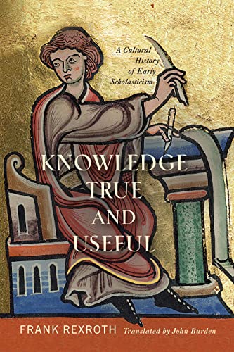 Knowledge True and Useful: A Cultural History of Early Scholasticism (Middle Ages Series)