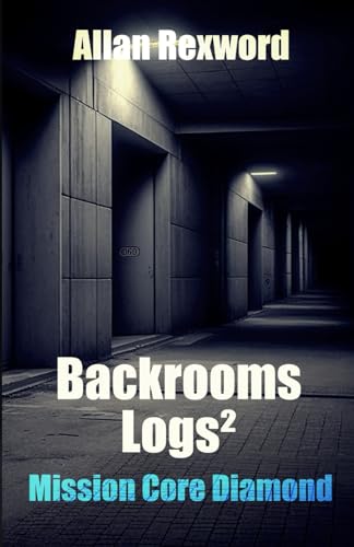 Backrooms Logs²: Mission Core-Diamond von Independently published