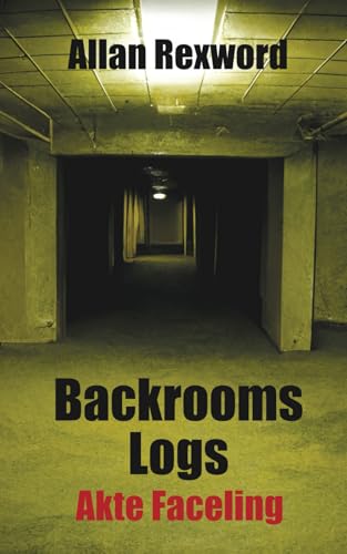 Backrooms Logs: Akte Faceling von Independently published