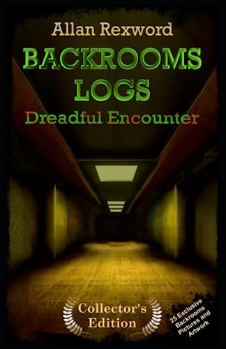 Backrooms Logs: Dreadful Encounter: A real Backrooms adventure novel incl. exclusive artwork (Backrooms Logs: Scary novels incl. exclusive artwork, Band 1)