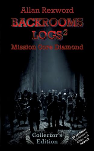 Backrooms Logs²: Mission Core-Diamond: "Collector's Edition" mit 23 exklusiven Farbdrucken (Backrooms Logs Collector's Edition)