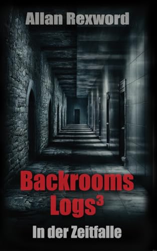 Backrooms Logs³: In der Zeitfalle: Horrorspannung für Jugendliche Backrooms Logs³: In der Zeitfalle: Horrorspannung für Jugendliche von Independently published