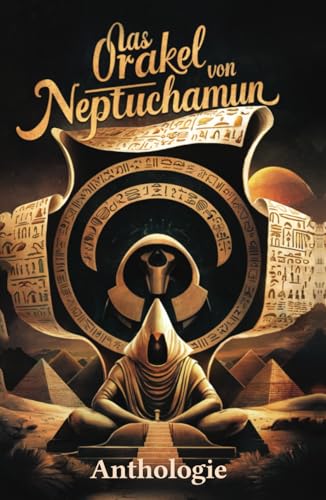 Das Orakel von Neptuchamun: Anthologie Das Orakel von Neptuchamun: Anthologie von Independently published