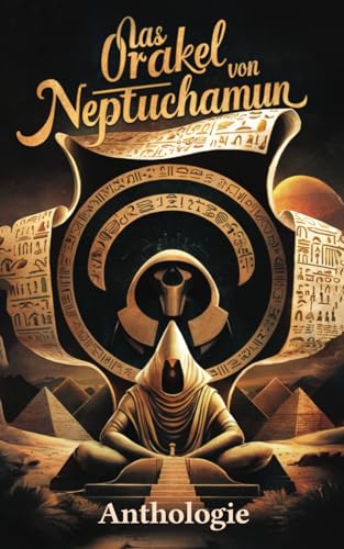 Das Orakel von Neptuchamun: Anthologie Das Orakel von Neptuchamun: Anthologie von Independently published
