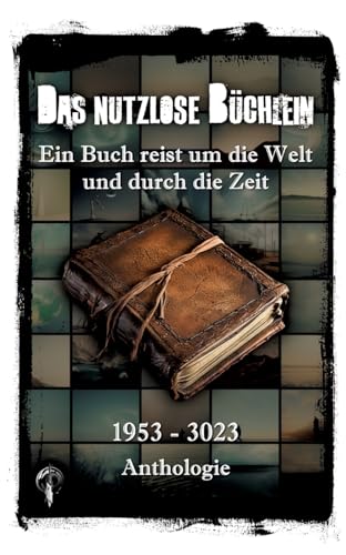 Das nutzlose Büchlein: Ein Buch reist um die Welt und durch die Zeit Das nutzlose Büchlein: Ein Buch reist um die Welt und durch die Zeit