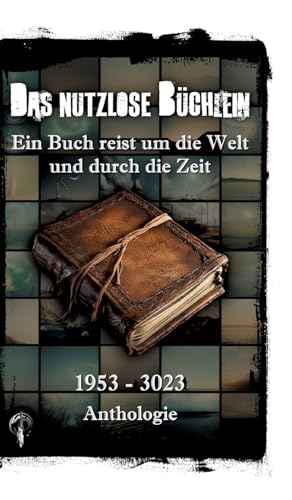 Das nutzlose Büchlein: Ein Buch reist um die Welt und durch die Zeit Das nutzlose Büchlein: Ein Buch reist um die Welt und durch die Zeit