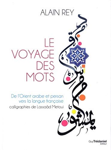 Le voyage des mots: De l'Orient arabe et persan vers la langue française