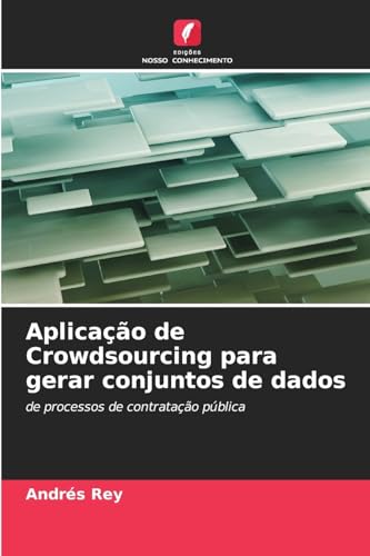 Aplicação de Crowdsourcing para gerar conjuntos de dados: de processos de contratação pública von Edições Nosso Conhecimento