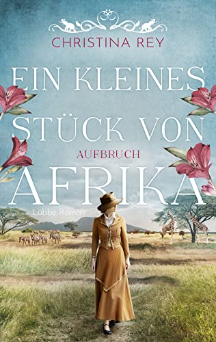 Ein kleines Stück von Afrika - Aufbruch: Roman. Eine packende Geschichte um das Schicksal einer Familie und eines Tierreservats in Kenia (Das endlose Land, Band 1) von Lübbe