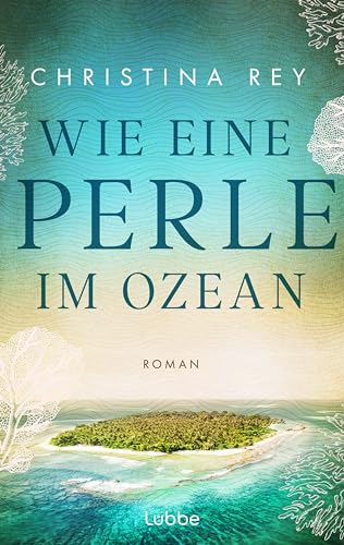 Wie eine Perle im Ozean: Roman. Ein mitreißender Schmöker, der in die Geschichte der Malediven eintauchen lässt von Lübbe