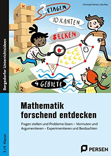 Mathematik forschend entdecken - 3./4. Klasse: Fragen stellen und Probleme lösen - Vermuten und Argumentieren - Experimentieren und Beobachten
