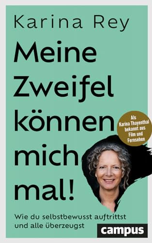 Meine Zweifel können mich mal!: Wie du selbstbewusst auftrittst und alle überzeugst – mit Vorworten von Hermann Scherer und Sabina Kocherhans von Campus Verlag