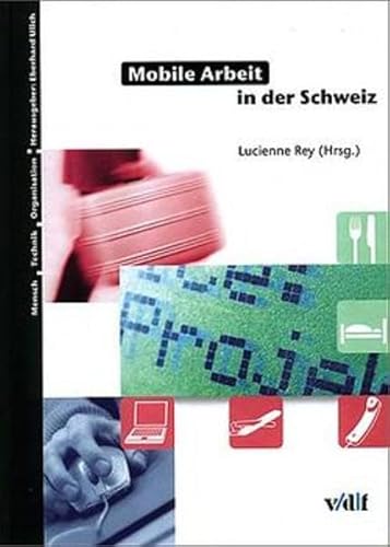 Mobile Arbeit in der Schweiz. Mensch - Technik - Organisation Bd. 28