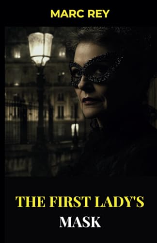 The First Lady's Mask (Political Thriller Series, Band 1) von Independently published
