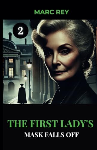 The First Lady's Mask Falls Off (Political Thriller Series, Band 2) von Independently published