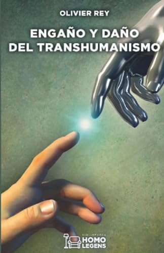 Engaño y daño del transhumanismo von Homo Legens