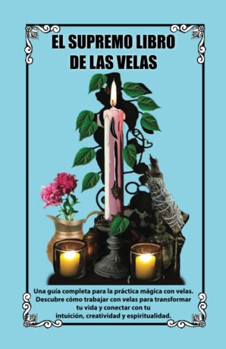 El Libro Supremo de las Velas: Una guía completa para la práctica mágica con velas, descubre cómo trabajar con velas para transformar tu vida y conectar con tu intuición, creatividad y espiritualidad. von Calli Casa Editorial