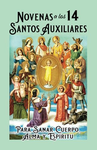 Novenas a los 14 Santos Auxiliares: Para Sanar el Cuerpo, el Alma y el Espíritu von Calli Casa Editorial