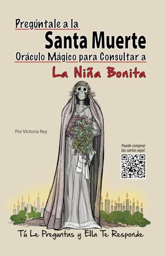 Pregúntale a la Santa Muerte Oráculo Mágico para Consultar a La Niña Bonita: Tú le Preguntas y Ella Te Responde Pregúntale a la Santa Muerte Oráculo Mágico para Consultar a La Niña Bonita: Tú le Preguntas y Ella Te Responde