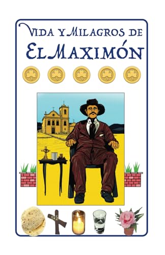 Vida y Milagros de El Maximón: Historia, Leyendas, Novena y Oraciones a San Simón