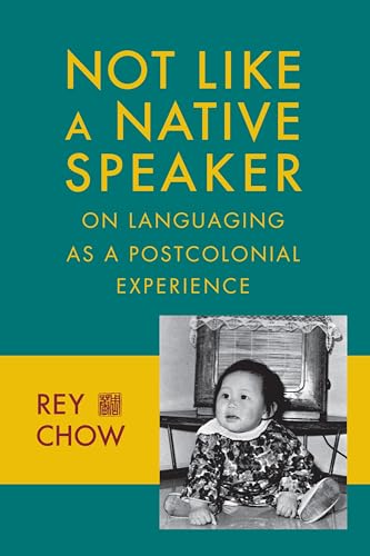 Not Like a Native Speaker: On Languaging as a Postcolonial Experience von Columbia University Press