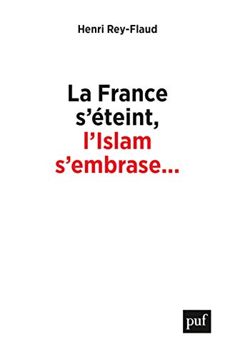 La France s'éteint, l'Islam s'embrase...: Réflexions sur un malaise von PUF