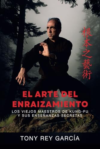 El arte del enraizamiento: Los viejos maestros del kung-fu y sus enseñanzas secretas (Memorias, Band 1) von Letrame