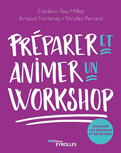 Préparer et animer un workshop: (R)animez vos réunions et séminaires