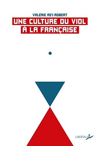 Une culture du viol à la française: Du "troussage de domestique" à la "liberté d'importuner" von LIBERTALIA