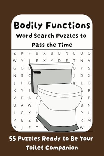 Bodily Functions Word Search Book: 55 Puzzles to Pass the Time with Easy to Read Print About Noises, Poop, and More. 6 X 9 inches, 110 pages... A Great Laugh, Gag Gift, and Toilet Companion! von Independently published