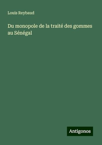 Du monopole de la traité des gommes au Sénégal von Antigonos Verlag